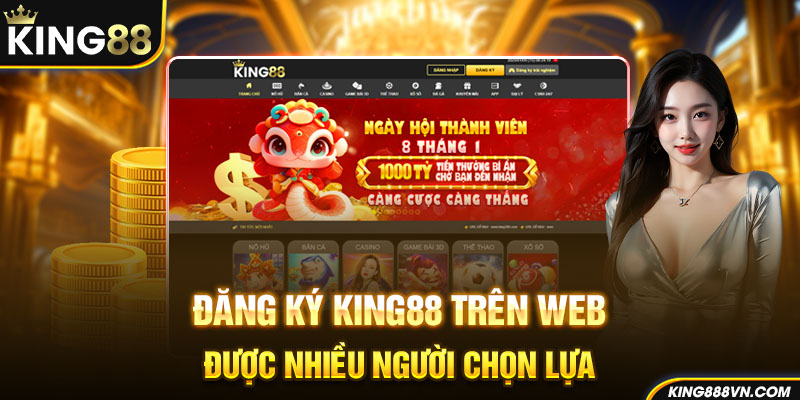 Đăng ký King88 trên web được nhiều người chọn lựa