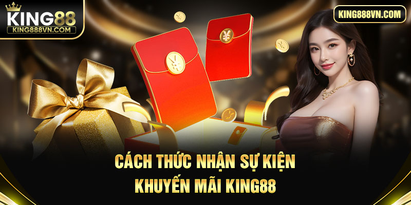 Cách thức nhận sự kiện khuyến mãi King88