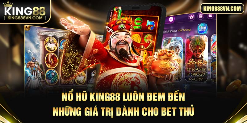 Nổ hũ King88 luôn đem đến những giá trị tuyệt vời nhất dành cho bet thủ