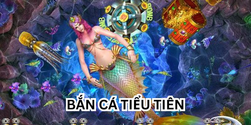 bắn cá tiểu tiên